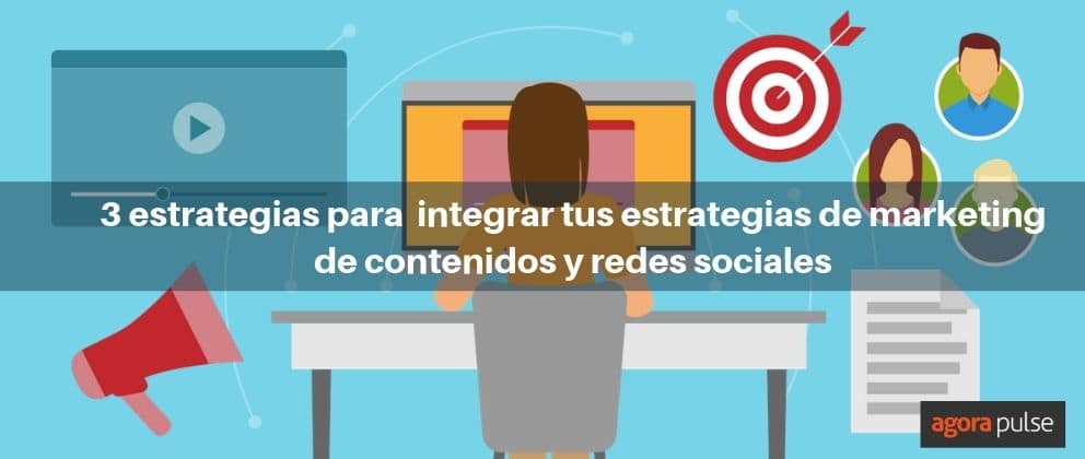 Feature image of 3 estrategias para integrar tu estrategia de marketing de contenidos y redes sociales