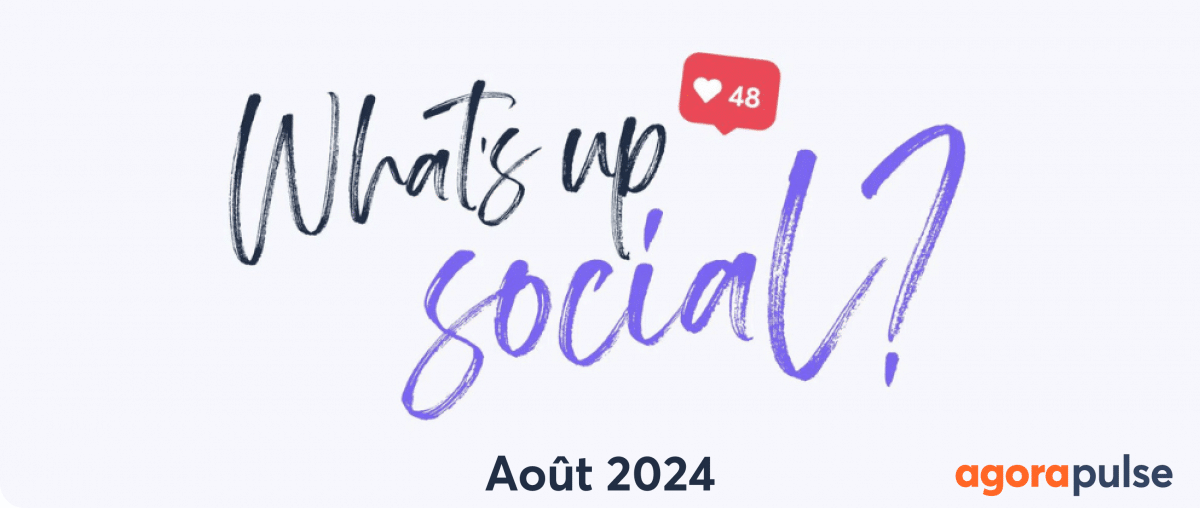 Feature image of What’s Up Social : actualités des réseaux sociaux (Août 2024)