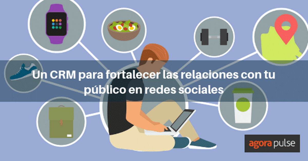 Feature image of Como fortalecer las relaciones con tu audiencia con un CRM en redes sociales