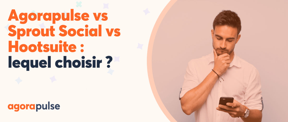 Feature image of Agorapulse vs Sprout Social vs Hootsuite : lequel choisir pour la gestion de vos réseaux sociaux ?