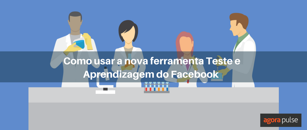 Feature image of Como usar a nova ferramenta Teste e Aprendizagem do Facebook