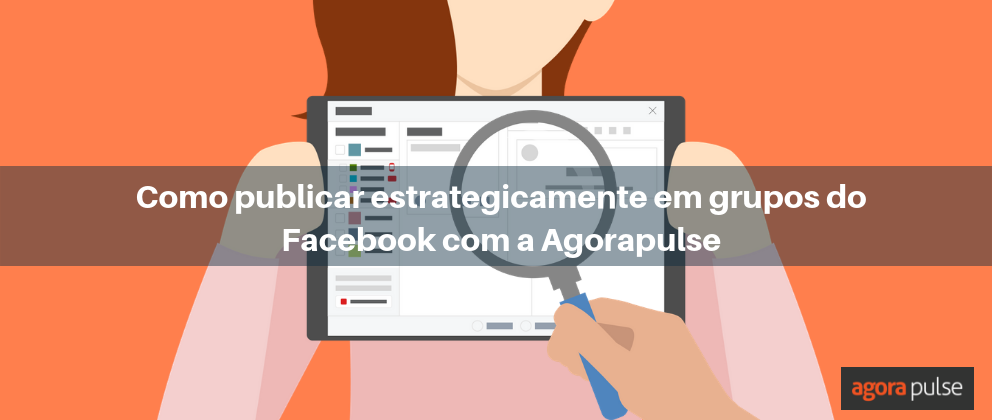 Feature image of Como publicar estrategicamente em grupos do Facebook com a Agorapulse