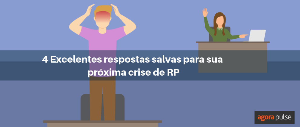 Feature image of 4 Excelentes respostas salvas para sua próxima crise de relações públicas